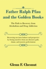 Father Ralph Pfau and the Golden Books : The Path to Recovery from Alcoholism and Drug Addiction - eBook
