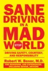Sane Driving in a Mad World : Driving Safety, Courtesy, and Responsibility - eBook