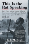 This Is the Rat Speaking : Black Power and the Promise of Racial Consciousness at Franklin and Marshall College in the Age of the Takeover, 1967-69 - eBook