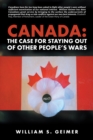 Canada: the Case for Staying out of Other People'S Wars - eBook