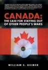 Canada : The Case for Staying Out of Other People's Wars - Book