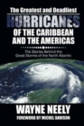 The Greatest and Deadliest Hurricanes of the Caribbean and the Americas : The Stories Behind the Great Storms of the North Atlantic - Book
