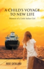 A Child'S Voyage to New Life : Memoir of a Little Italian Girl - eBook