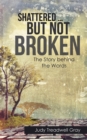 Shattered ... But Not Broken : The Story Behind the Words - Book