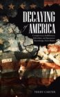 Decaying of America : Complacency, Indifference, Liberalism, and Ignorance: Knowledge Does Matter - Book