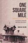 One Square Mile : A History of Trenton Junction, New Jersey - Book