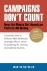 Campaigns Don't Count : How the Media Get American Politics All Wrong - Book