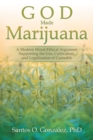 God Made Marijuana : A Modern Moral-Ethical Argument Supporting the Use, Cultivation, and Legalization of Cannabis - eBook