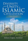 Diversity and Unity in Islamic Civilization : A Religious, Political, Cultural, and Historical Analysis - Book