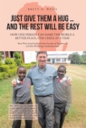 Just Give Them a Hug . . . and the Rest Will Be Easy : How One Person Can Make the World a Better Place, One Child at a Time - eBook