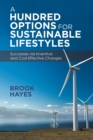 A Hundred Options for Sustainable Lifestyles : Successes Via Inventive and Cost-Effective Changes - Book