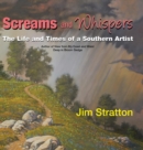 Screams and Whispers : The Life and Times of a Southern Artist - Book