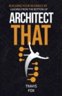 Architect That : Building Your Business by Leading from the Bottom Up - Book