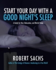 Start Your Day with a Good Night's Sleep : A Guide for Rest, Relaxation, and Blissful Sleep - Book