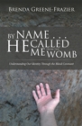 By Name . . . He Called Me from the Womb : Understanding Our Identity Through the Blood Covenant - eBook