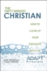 The Dirty-Minded Christian : How to Clean Up Your Thoughts with the Adapt2 Principle - Book