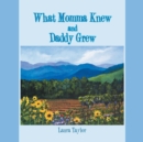 What Momma Knew and Daddy Grew - Book