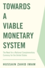 Towards a Viable Monetary System : The Need for a National Complementary Currency for the United States - Book