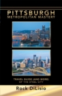 Pittsburgh-Metropolitan Mastery : Travel Guide (And More) of the Steel City - eBook