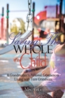 Saving the Whole Child : A Grandmother'S Personal Experiences Living with Teen Grandsons - eBook