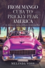 From Mango Cuba to Prickly Pear America : An American's Journey to Castro's Cuba and Back - Book