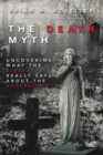 The Death Myth : Uncovering What the Bible Really Says About the Afterlife - eBook