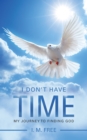 I Don'T Have Time : My Journey to Finding God - eBook