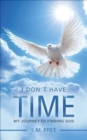 I Don't Have Time : My Journey to Finding God - Book