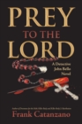 Prey to the Lord : A Detective John Bello Novel - Book