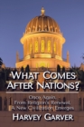 What Comes After Nations? : Once Again from Religion's Renewal, a New Civilization Emerges - Book