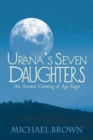 Urana's Seven Daughters : An Atomic Coming of Age Saga - Book