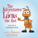 The Adventures of Lucas the Ant : Lost in a Strange Place - Book