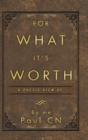 For What It's Worth : A Poetic View of ... - Book