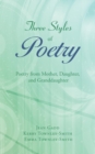 Three Styles of Poetry : Poetry from Mother, Daughter, and Granddaughter - Book