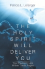 The Holy Spirit Will Deliver You : Your Freedom Lies Within These Pages - Book