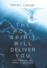 The Holy Spirit Will Deliver You : Your Freedom Lies Within These Pages - Book