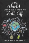 If the World Didn't Suck We'd All Fall Off - Book