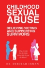 Childhood Sexual Abuse Believing Victims and Supporting Survivors : Why Do We Do So Little When We Know So Much? - Book