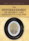 The Dustman Family of Trumbull and Mahoning Counties, Ohio - Book