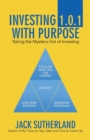 Investing 1.0.1 with Purpose : Taking the Mystery Out of Investing - Book