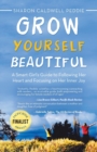 Grow Yourself Beautiful : A Smart Girl's Guide to Following Her Heart and Focusing on Her Inner Joy - Book