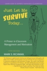 Just Let Me Survive Today : A Primer in Classroom Management and Motivation - Book
