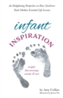 Infant Inspiration : An Enlightening Perspective on How Newborns Teach Mothers Essential Life Lessons - Book