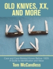Old Knives, XX, and More : Case and Case-Related Knives Before 1920: A Guide to Identification and Value - Book