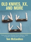 Old Knives, XX, and More : Case and Case-Related Knives Before 1920: A Guide to Identification and Value - Book