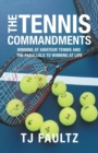 The Tennis Commandments : Winning at Amateur Tennis and the Parallels to Winning at Life - Book