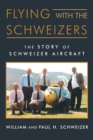 Flying with the Schweizers : The Story of Schweizer Aircraft - Book