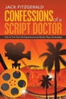 Confessions of a Script Doctor : How to Turn Your Life Experiences into Books, Plays, Screenplays - Book
