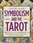 Symbolism and the Tarot : Everyone's Guide to Interpreting How the Universe Communicates Through the Language of Symbolism - Book