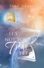 It's Not Your Time Yet - Book